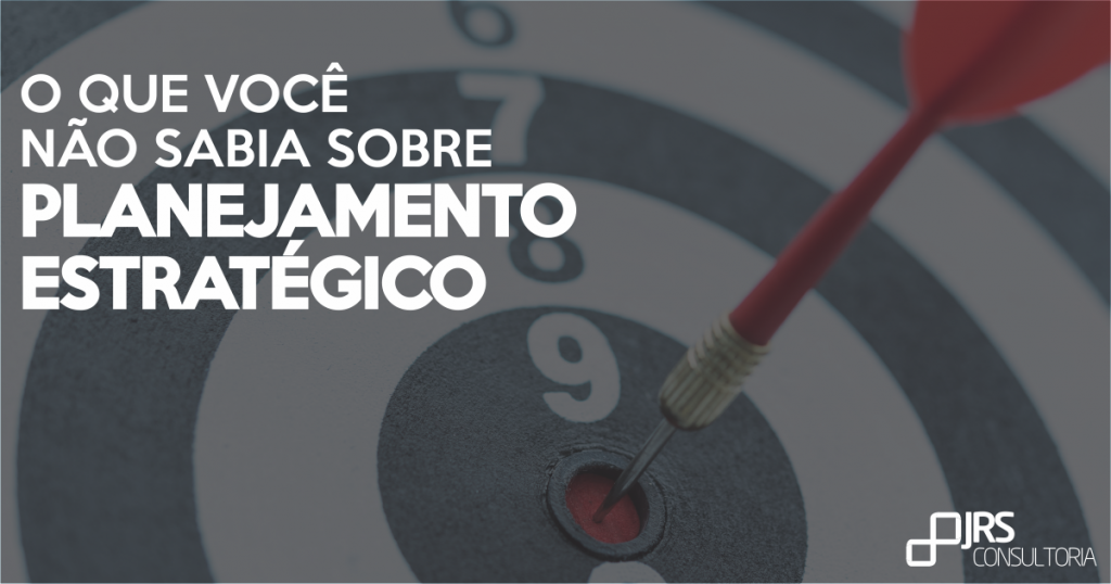 O que você não sabia sobre planejamento estratégico O que você não sabia sobre planejamento estratégico